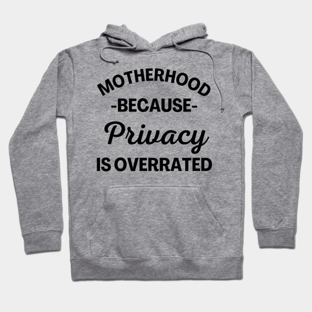 Motherhood Because Privacy Is Overrated. Funny Mom Saying. Hoodie by That Cheeky Tee